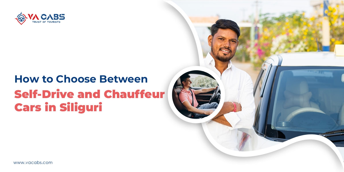 How to Choose Between Self-Drive and Chauffeur Cars in Siliguri?