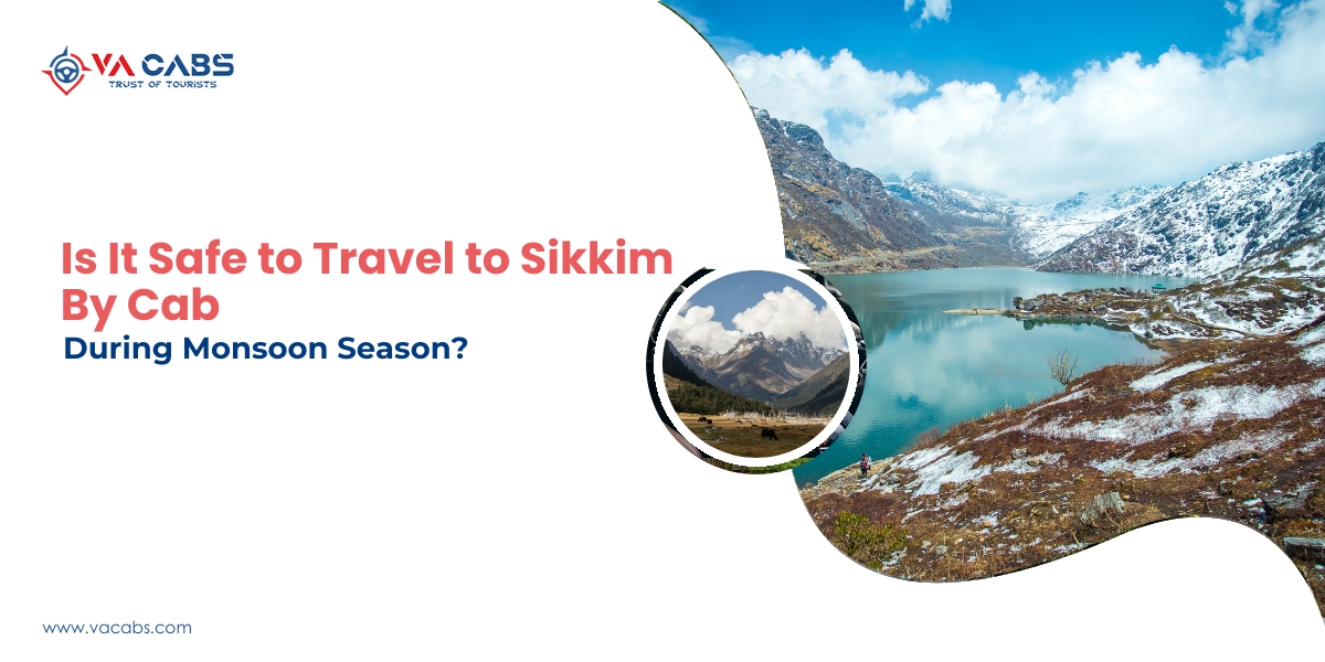 Is It Safe to Travel to Sikkim by Cab During Monsoon Season?